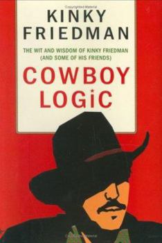 Hardcover Cowboy Logic: The Wit and Wisdom of Kinky Friedman (and Some of His Friends) Book