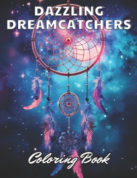 Dazzling Dreamcatchers Coloring Book: Calming and Adorable Designs for All Ages