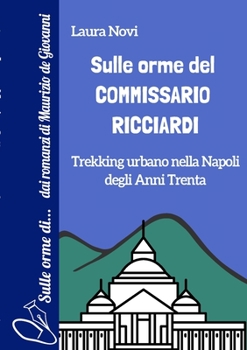 Paperback Sulle orme del Commissario Ricciardi: Trekking urbano nella Napoli degli anni Trenta [Italian] Book