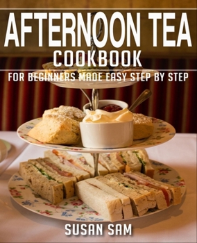 Paperback Afternoon Tea Cookbook: Book 1, for Beginners Made Easy Step by Step Book