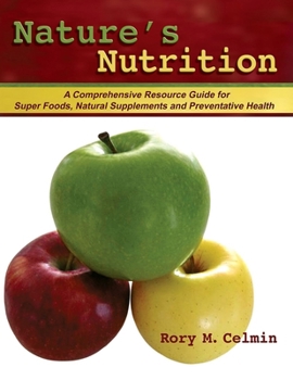 Paperback Nature's Nutrition: A Comprehensive Resource Guide for Super Foods, Natural Supplements and Preventative Health Book