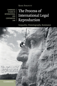 The Process of International Legal Reproduction: Inequality, Historiography, Resistance - Book  of the Cambridge Studies in International and Comparative Law