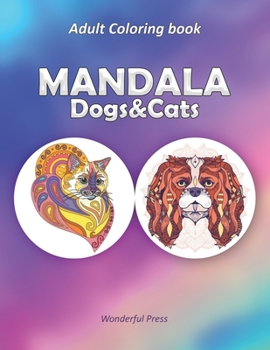 Paperback Mandala Dogs & Cats: Coloring Book for Cats & Dogs Lovers / 50 Adult Coloring Mandalas to relieve stress and to achieve a deep sense of cal Book