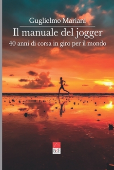 Paperback Il manuale del jogger: 40 anni di corsa in giro per il mondo [Italian] Book