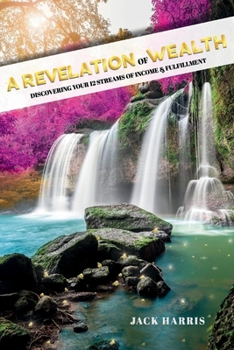 Paperback A Revelation of Wealth: Discovering Your 12 Streams of Income and Fulfillment Book