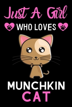 Paperback Just a girl who loves Munchkin Cat: Cute Munchkin Cat mom notebook journal or dairy - Munchkin Cat owner appreciation gift - Munchkin Cat lovers Lined Book