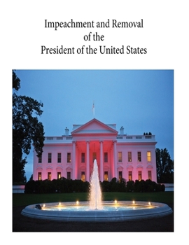 Impeachment and Removal of the President of the United States: R44260