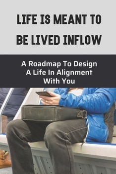 Paperback Life Is Meant To Be Lived Inflow: A Roadmap To Design A Life In Alignment With You: The 8 Layers Book