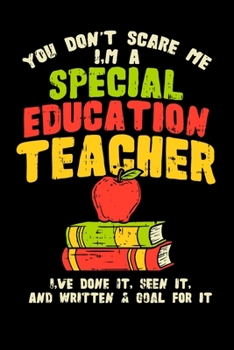 Paperback You Don't Scare Me I'm A Special Education Teacher I've Done It, Seen It, And Written A Goal For It: Perfect gift for SPED special education teaching Book