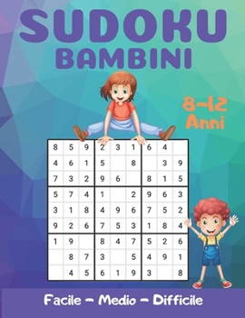 Paperback Sudoku Bambini 8-12 Anni: Aumentare la logica e la memoria - Tempo libero educativo per bambini intelligenti [Italian] Book