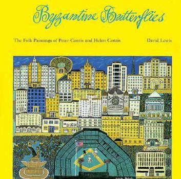Byzantine Butterflies: The Folk Paintings of Peter Contis and Helen Contis; Greek Immigrants to America