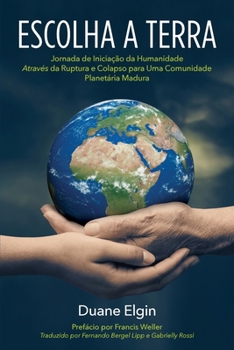 Escolha a Terra: Jornada de Iniciac¸a~o da Humanidade Atrave´s da Ruptura e Colapso para Uma Comunidade Planeta´ria Madura (Portuguese Edition)