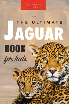 Paperback Jaguars The Ultimate Jaguar Book for Kids: 100+ Amazing Jaguar Facts, Photos, Quiz + More Book