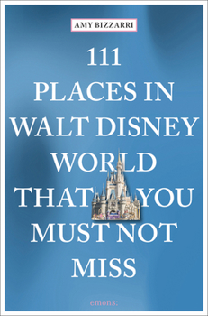 Paperback 111 Places in Walt Disney World That You Must Not Miss Book