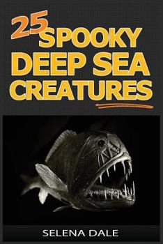 Paperback 25 Spooky Deep Sea Creatures: Extraordinary Animal Photos & Facinating Fun Facts for Kids Book