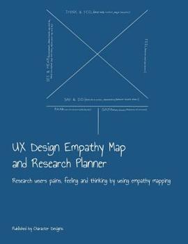 Paperback UX Design Empathy Map and Research Planner: Research users pains, feeling and thinking by using empathy mapping Book