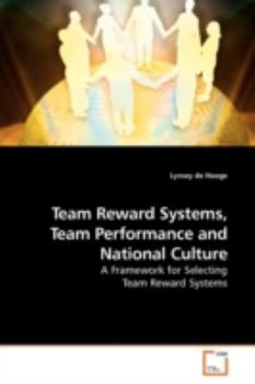 Team Reward Systems, Team Performance and National Culture: A Framework for Selecting Team Reward Systems