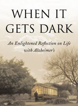 Paperback When It Gets Dark: An Enlightened Reflection on Life with Alzheimer's Book
