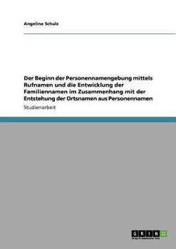 Paperback Der Beginn der Personennamengebung mittels Rufnamen und die Entwicklung der Familiennamen im Zusammenhang mit der Entstehung der Ortsnamen aus Persone [German] Book