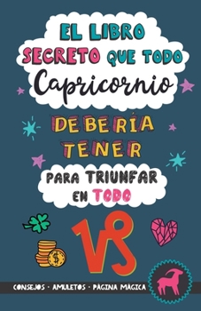 Paperback El libro secreto que todo Capricornio debería tener para triunfar en todo: Horóscopo Capricornio: consejos, dinero, amor, amuletos y más. Un Libro de [Spanish] Book