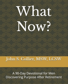 Paperback What Now?: A 90-Day Devotional for Men Discovering Purpose After Retirement Book