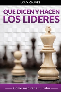 Paperback Que Dicen y Hacen Los Lideres: Cómo inspirar a tu tribu [Spanish] Book