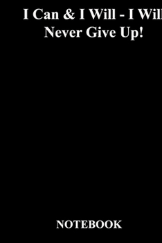 Paperback I Can & I Will - I Will Never Give Up!: Lined Notebook / Journal Gift, 118 Pages, 6x9, Soft Cover, Matte Finish Book