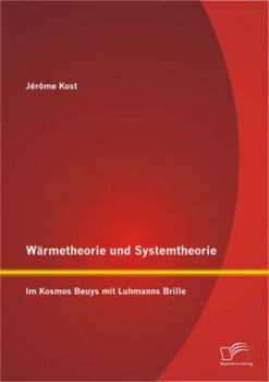 Paperback Wärmetheorie und Systemtheorie: Im Kosmos Beuys mit Luhmanns Brille [German] Book