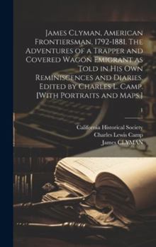 Hardcover James Clyman, American Frontiersman, 1792-1881. The Adventures of a Trapper and Covered Wagon Emigrant as Told in His Own Reminiscences and Diaries. E Book