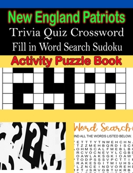 Paperback New England Patriots Trivia Quiz Crossword Fill in Word Search Sudoku Activity Puzzle Book [Large Print] Book