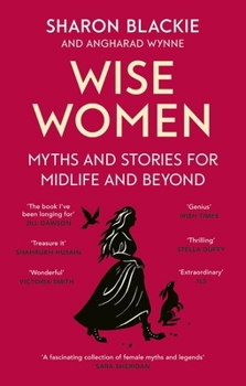 Paperback Wise Women: Myths and stories for midlife and beyond - 'Extra­ordinary . . . beautifully and vividly retold stories' TLS Book