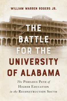 The Battle for the University of Alabama: And the Perilous Path of Higher Education in the Reconstruction South