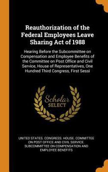 Reauthorization of the Federal Employees Leave Sharing Act of 1988: Hearing Before the Subcommittee on Compensation and Employee Benefits of the Committee on Post Office and Civil Service, House of Re