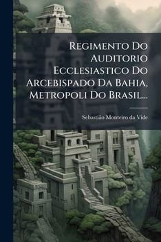 Paperback Regimento Do Auditorio Ecclesiastico Do Arcebispado Da Bahia, Metropoli Do Brasil... [Portuguese] Book