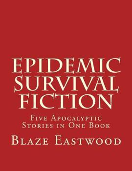 Paperback Epidemic Survival Fiction: Five Apocalyptic Stories in One Book