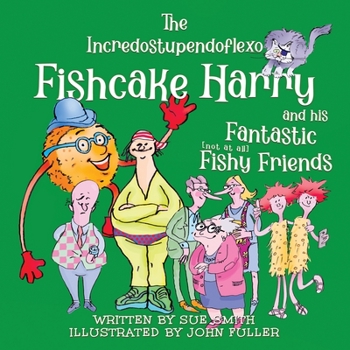 Paperback The Incredostupendoflexo Fishcake Harry and his Fantastic [not at all] Fishy Friends Book