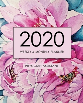 Paperback 2020 Weekly and Monthly Planner, Physician Assistant. Physician Assistant Gifts: Planner for Physician Assistant Book