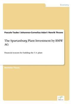 Paperback The Spartanburg Plant Investment by BMW AG: Financial reasons for building the U.S. plant Book