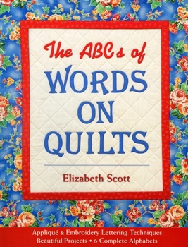 Paperback The ABCs of Words on Quilts: - Appliqué & Embroidery Lettering Techniques - Beautiful Projects - 6 Complete Alphabets Book