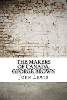 Paperback The Makers of Canada: George Brown Book