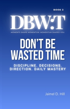 Paperback Don't Be Wasted Time: Discipline. Decisions. Direction. Daily Mastery. [Large Print] Book