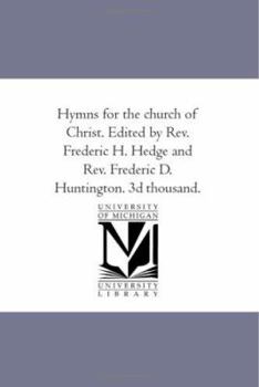 Paperback Hymns For the Church of Christ. Edited by Rev. Frederic H. Hedge and Rev. Frederic D. Huntington. 3D Thousand. Book
