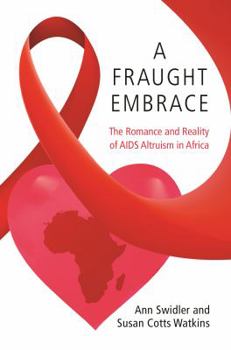 A Fraught Embrace: The Romance and Reality of AIDS Altruism in Africa - Book  of the Princeton Studies in Cultural Sociology