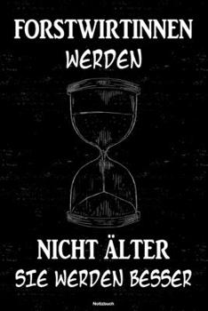 Paperback Forstwirtinnen werden nicht ?lter sie werden besser Notizbuch: Forstwirtin Journal DIN A5 liniert 120 Seiten Geschenk [German] Book