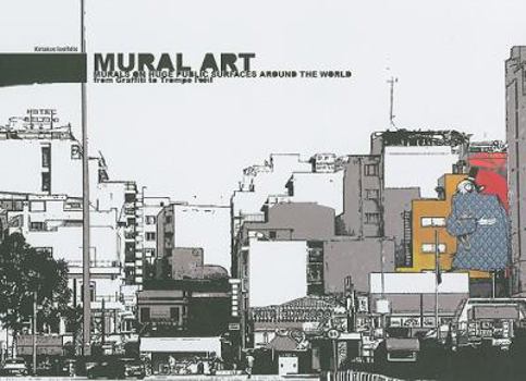 Hardcover Mural Art: Murals on Hugh Public Surfaces Around the World from Graffiti to Trompe L'Ceil Book