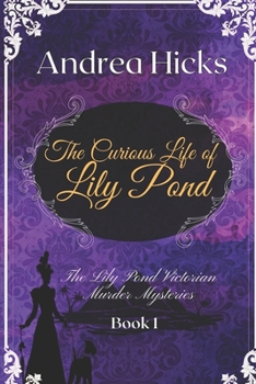 Paperback The Curious Life of Lily Pond: A Lily Pond Victorian Murder Mystery. Book