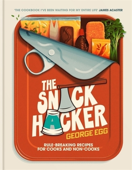 Hardcover The Snack Hacker: Rule-Breaking Recipes for Cooks and Non-Cooks Book