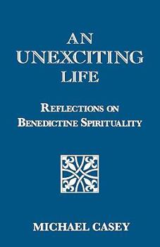 Paperback An Unexciting Life: Reflections on Benedictine Spirituality Book