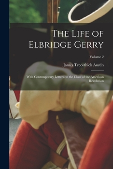 Paperback The Life of Elbridge Gerry: With Contemporary Letters. to the Close of the American Revolution; Volume 2 Book