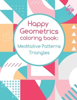Paperback Meditative Patterns Triangles Happy Geometrics: Coloring Book